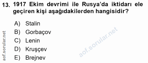 13. soru: 1917 Ekim devrimi ile Rusya'da iktidarı ele geçiren kişi aşağıdakilerden hangisidir? A) Stalin B) Gorbaçov C) Lenin D…