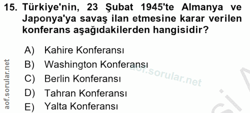 15. soru: Türkiye'nin, 23 Şubat 1945'te Almanya ve Japonya'ya savaş ilan etmesine karar verilen konferans aşağıdakilerden hangi…