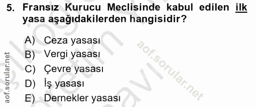 5. soru: Fransız Kurucu Meclisinde kabul edilen ilk yasa aşağıdakilerden hangisidir? A) Ceza yasası B) Vergi yasası C) Çevre y…