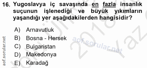 16. soru: Yugoslavya iç savaşında en fazla insanlık suçunun işlenediği ve büyük yıkımların yaşandığı yer aşağıdakilerden hangis…