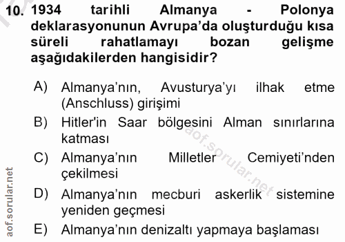 10. soru: 1934 tarihli Almanya Polonya deklarasyonunun Avrupa'da oluşturduğu kısa süreli rahatlamayı bozan gelişme aşağıdakiler…