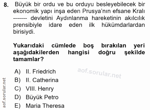 8. soru: Büyük bir ordu ve bu orduyu besleyebilecek bir ekonomik yapı inşa eden Prusya'nın efsane Kralı -- devletini Aydınlanm…