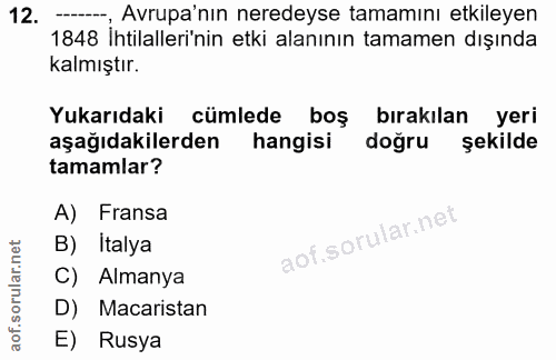 12. soru: —, Avrupa'nın neredeyse tamamını etkileyen 1848 İhtilalleri'nin etki alanının tamamen dışında kalmıştır. Yukarıdaki c…