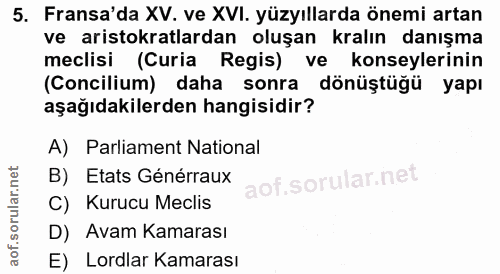 5. soru: Fransa'da XV. ve XVI. yüzyıllarda önemi artan ve aristokratlardan oluşan kralın danışma meclisi (Curia Regis) ve kons…
