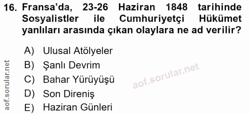 16. soru: Fransa'da, 23-26 Haziran 1848 tarihinde Sosyalistler ile Cumhuriyetçi Hükümet yanlıları arasında çıkan olaylara ne ad…