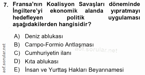 7. soru: Fransa'nın Koalisyon Savaşları döneminde Ingiltere'yi ekonomik alanda yıpratmayı hedefleyen politik uygulaması aşağıd…