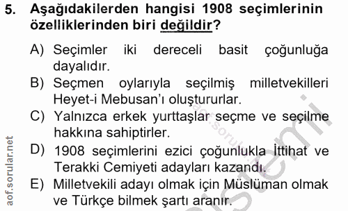 5. soru: Aşağıdakilerden hangisi 1908 seçimlerinin özelliklerinden biri değildir? A) Seçimler iki dereceli basit çogunluğa day…
