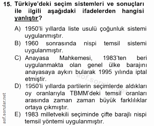 15. soru: Türkiye'deki seçim sistemleri ve sonuçları ile ilgili aşağıdaki ifadelerden hangisi yanlıştır? A) 1950 li yıllarda li…