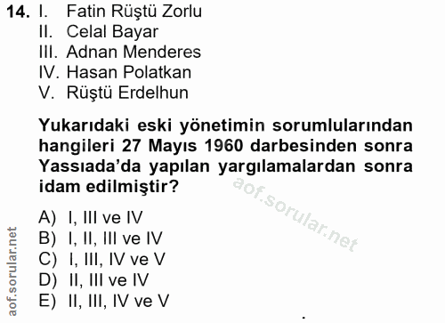 14. soru: l. Fatin Rüştü Zorlu II. Celal Bayar IlI. Adnan Menderes IV. Hasan Polatkan V. Rüştü Erdelhun Yukarıdaki eski yönetim…
