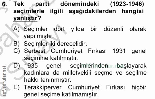 6. soru: Tek parti dönemindeki (1923-1946) seçimlerle ilgili aşağıdakilerden hangisi yanlıştır? A) Seçimler dört yılda bir düz…