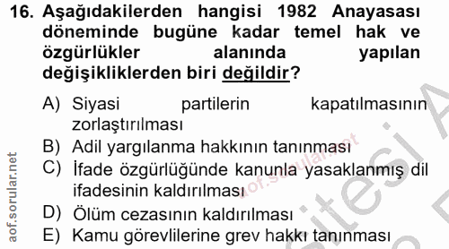 16. soru: Aşağıdakilerden hangisi 1982 Anayasası döneminde bugüne kadar temel hak ve özgürlükler alanında yapılan değişiklikler…