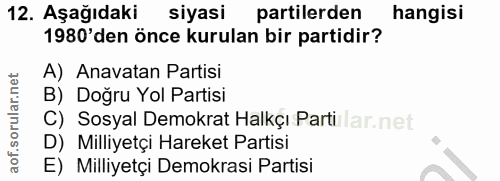 12. soru: Aşağıdaki siyasi partilerden hangisi 1980'den önce kurulan bir partidir? A) Anavatan Partisi B) Doğru Yol Partisi C)…