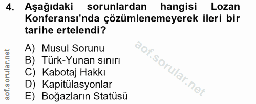4. soru: Aşağıdaki sorunlardan hangisi Lozan Konferansı'nda çözümlenemeyerek ileri bir tarihe ertelendi? A) Musul Sorunu B) Tü…