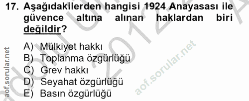 17. soru: Aşağıdakilerden hangisi 1924 Anayasası ile güvence altına alınan haklardan biri değildir? A) Mülkiyet hakkı B) Toplan…