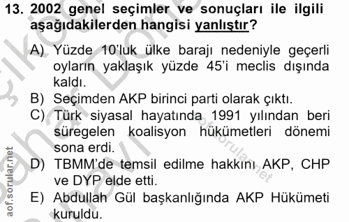 13. soru: 2002 genel seçimler ve sonuçları ile ilgili aşağıdakilerden hangisi yanlıştır? A). Yüzde 10 luk ülke barajı nedeniyle…