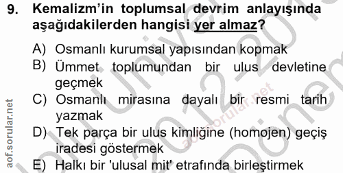 9. soru: Kemalim'in toplumsal devrim anlayışında aşağıdakilerden hangisi yer almaz? A) Osmanlı kurumsal yapısından kopmak B) Ü…