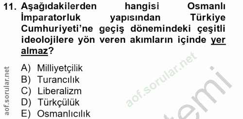 11. soru: Aşağıdakilerden hangisi Osmanlı Imparatorluk yapısından Türkiye Cumhuriyeti'ne geçiş dönemindeki çeşitli ideolojilere…