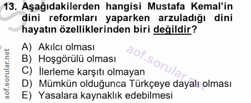 13. soru: Aşağıdakilerden hangisi Mustafa Kemal'in dini reformları yaparken arzuladığı dini hayatın özelliklerinden biri değild…