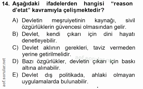 14. soru: Aşağıdaki ifadelerden hangisi "reason d'etat" kavramıyla çelişmektedir? A) Devletin meşruiyetinin kaynağı, sivil özgü…
