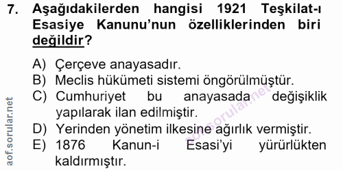 7. soru: Aşağıdakilerden hangisi 1921 Teşkilat-ı Esasiye Kanunu'nun özelliklerinden biri değildir? A) Çerçeve anayasadır. B) M…
