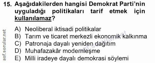 15. soru: Aşağıdakilerden hangisi Demokrat Parti'nin uyguladığı politikaları tarif etmek için kullanılamaz? A) Neoliberal iktis…
