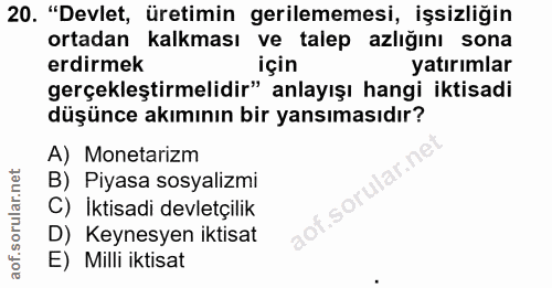 20. soru: "Devlet, üretimin gerilememesi, işsizliğin ortadan kalkması ve talep azlığını sona erdirmek için yatırımlar gerçekleş…