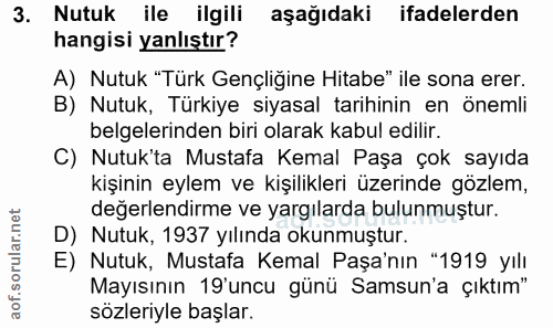 3. soru: Nutuk ile ilgili aşağıdaki ifadelerden hangisi yanlıştır? A) Nutuk "Türk Gençliğine Hitabe" ile sona erer. B) Nutuk,…