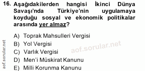 16. soru: Aşağıdakilerden hangisi ikinci Dünya Savaşı'nda Türkiye'nin uygulamaya koyduğu sosyal ve ekonomik politikalar arasınd…