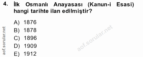 4. soru: İlk Osmanlı Anayasası (Kanun-i Esasi) hangi tarihte ilan edilmiştir? A) 1876 B) 1878 C) 1896 D) 1909 E) 1912