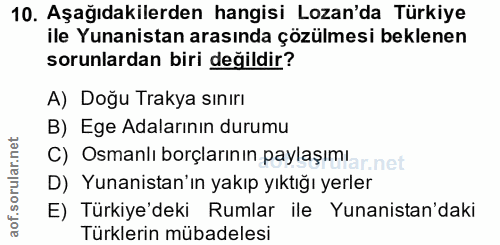 10. soru: Aşağıdakilerden hangisi Lozan'da Türkiye ile Yunanistan arasında çözülmesi beklenen sorunlardan biri değildir? A) Doğ…