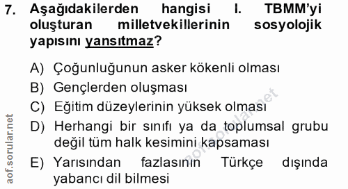 7. soru: Aşağıdakilerden hangisi l. TBMM'yi oluşturan milletvekillerinin sosyolojik yapısını yansıtmaz? A) Çoğunluğunun asker…