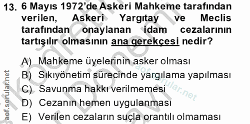 13. soru: 6 Mayıs 1972'de Askeri Mahkeme tarafından verilen, Askeri Yargıtay ve Meclis tarafından onaylanan idam cezalarının ta…