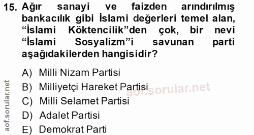 15. soru: Ağır sanayi ve faizden arındırılmış bankacılık gibi İslami değerleri temel alan, "İslami Köktencilik"den çok, bir nev…