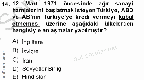 14. soru: 12 Mart 1971 öncesinde ağır sanayi hamlelerini başlatmak isteyen Türkiye, ABD ve AB'nin Türkiye'ye kredi vermeyi kabu…