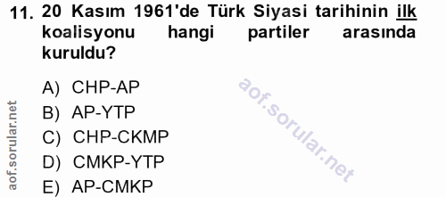 11. soru: 20 Kasım 1961'de Türk Siyasi tarihinin ilk koalisyonu hangi partiler arasında kuruldu? A) CHP-AP B) AP-YTP of. C) CHP…
