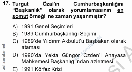 17. soru: Turgut Özal'ın Cumhurbaşkanlığını "Başkanlık" olarak yorumlamasının en somut örneği ne zaman yaşanmıştır? A) 1991 Gen…