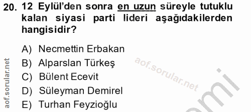 20. soru: 12 Eylül'den sonra en uzun süreyle tutuklu kalan siyasi parti lideri aşağıdakilerden hangisidir? A) Necmettin Erbakan…