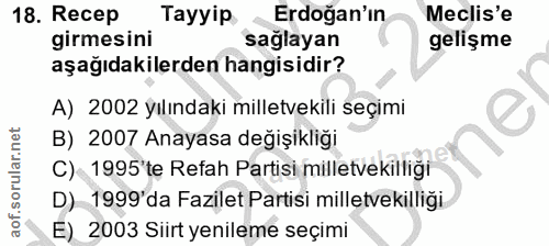 18. soru: Recep Tayyip Erdoğan'ın Meclis'e girmesini saglayan gelişme aşağıdakilerden hangisidir? A) 2002 yılındaki milletvekil…