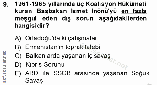 9. soru: 1961-1965 yıllarında üç Koalisyon Hükümeti kuran Başbakan İsmet İnönü'yü en fazla meşgul eden dış sorun aşağıdakilerd…