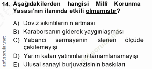 14. soru: Aşağıdakilerden hangisi Milli Korunma Yasası'nın ilanında etkili olmamıştır? A) Döviz sıkıntılarının artması B) Karab…