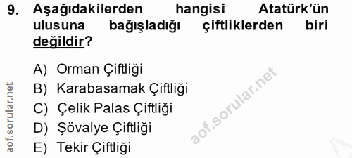 9. soru: Aşağıdakilerden hangisi Atatürk'ün ulusuna bağışladığı çiftliklerden biri değildir? A) Orman Çiftliği B) Karabasamak…