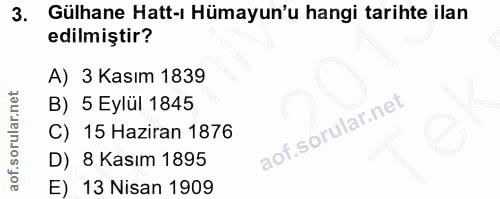 3. soru: Gülhane Hatt-ı Hümayun'u hangi tarihte ilan edilmiştir? A) 3 Kasım 1839 B) 5 Eylül 1845 C) 15 Haziran 1876 D) 8 Kasım…