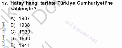 17. soru: Hatay hangi tarihte Türkiye Cumhuriyeti'ne katılmıştır? A) 1937 B) 1938 C) 1939 D) 1940 E) 1941