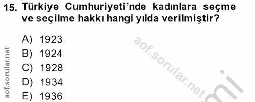 15. soru: Türkiye Cumhuriyeti'nde kadınlara seçme ve seçilme hakkı hangi yılda verilmiştir? A) 1923 B) 1924 C) 1928 D) 1934 E)…