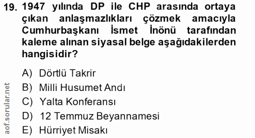 19. soru: 1947 yılında DP ile CHP arasında ortaya çıkan anlaşmazlıkları çözmek amacıyla Cumhurbaşkanı İsmet İnönü tarafından ka…
