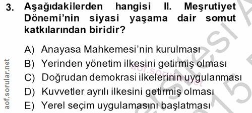 3. soru: Aşağıdakilerden hangisi II. Meşrutiyet Dönemi'nin siyasi yaşama dair somut katkılarından biridir? A) Anayasa Mahkemes…