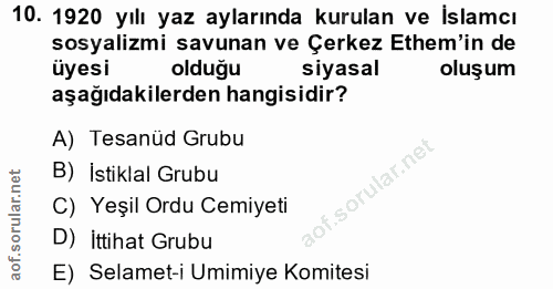 10. soru: 1920 yılı yaz aylarında kurulan ve islamcı sosyalizmi savunan ve Çerkez Ethem'in de üyesi olduğu siyasal oluşum aşağı…