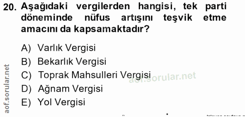 20. soru: Aşağıdaki vergilerden hangisi, tek parti döneminde nüfus artışını teşvik etme amacını da kapsamaktadır? A) Varlık Ver…