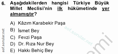6. soru: Aşağıdakilerden hangisi Türkiye Büyük Millet Meclisi'nin ilk hükümetindeyer almamıştır? A) Kâzım Karabekir Paşa B) İs…