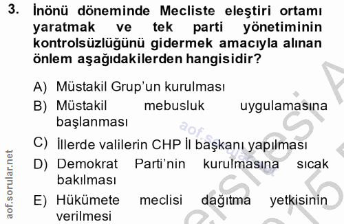 3. soru: İnönü döneminde Mecliste eleştiri ortamı yaratmak ve tek parti yönetiminin kontrolsüzlüğünü gidermek amacıyla alınan…